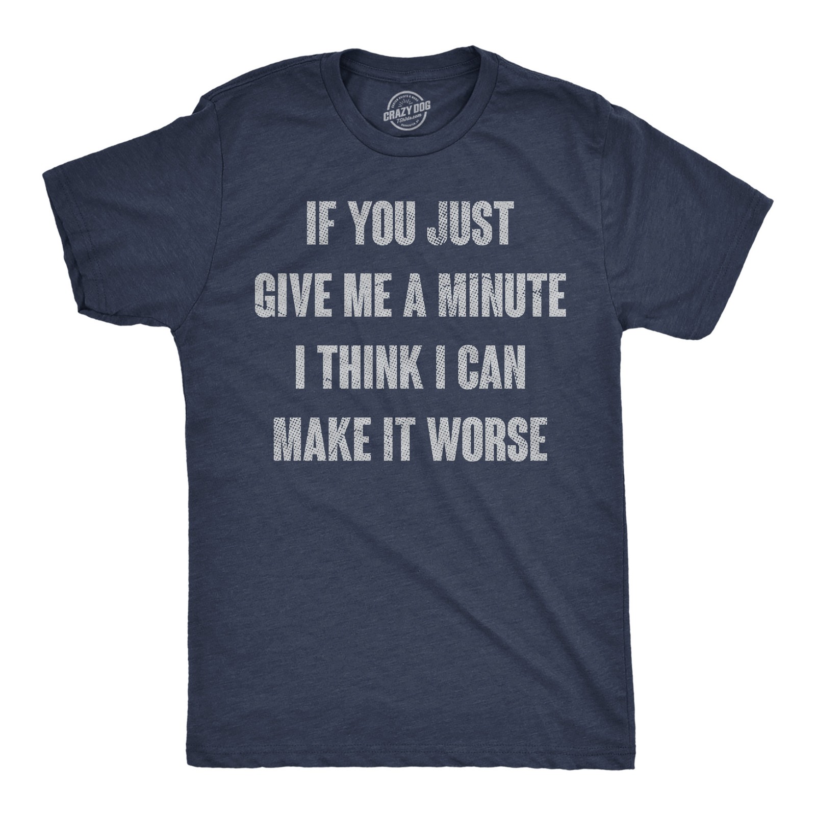 Mens Funny T Shirts If You Just Give Me A Minute I Think I Can Make It Worse