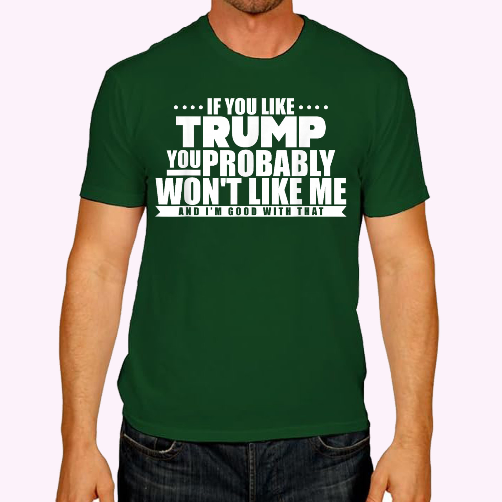 If You Like Trump You Won’t Like me Funny Anti-Trump T-Shirt