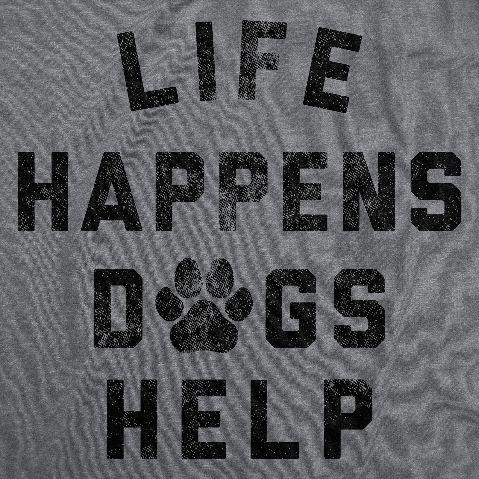 Mens Funny T Shirts Life Happens Dogs Help Sarcastic Dog Lovers Graphic Novelty