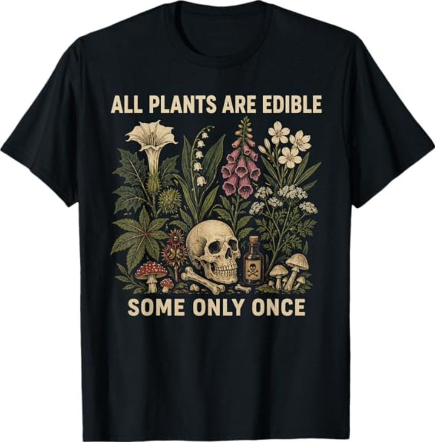 All Plants are Edible Some Only Once Funny T-Shirt