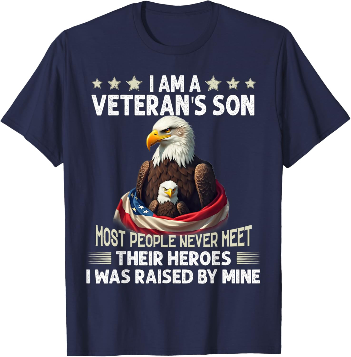 I Am A Veteran’s Son Most People Never Meet Their Heroes T-Shirt