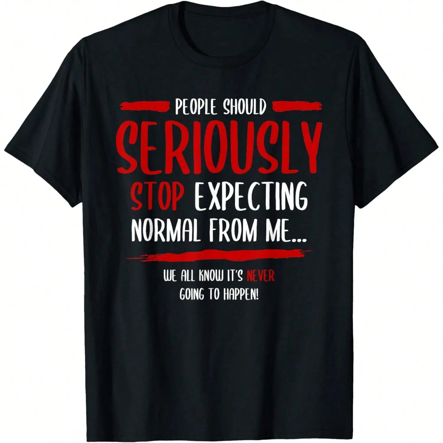 People Should Seriously Stop Expecting Normal From Me T-Shirt Mens Short Sleeve