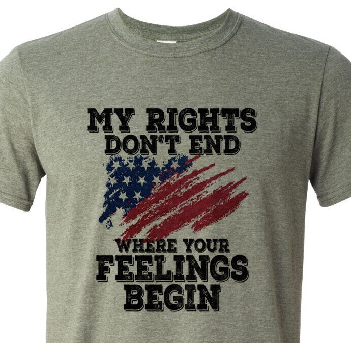 My Rights Do Not End Where Your Feelings Begin – Patriotic – USA – Unisex