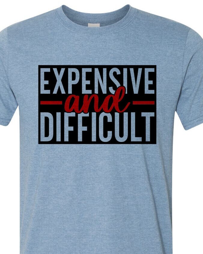 Expensive and Difficult – Adult Humor – Soft – Fast Shipping – UltraSoft