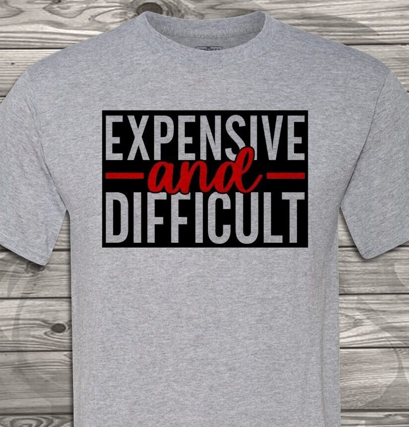 Expensive and Difficult – Adult Humor – Soft – Fast Shipping – UltraSoft