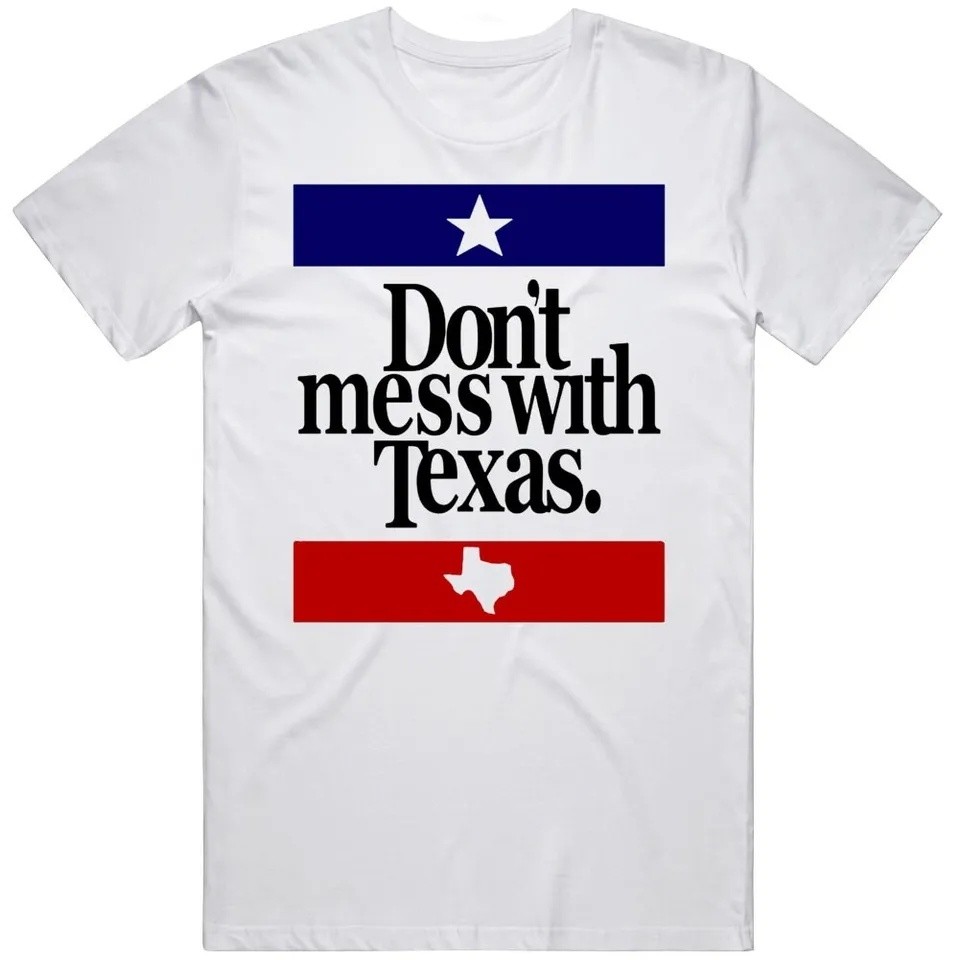 Don’t Mess With Texas Most Memorable Ad Slogan T Shirt