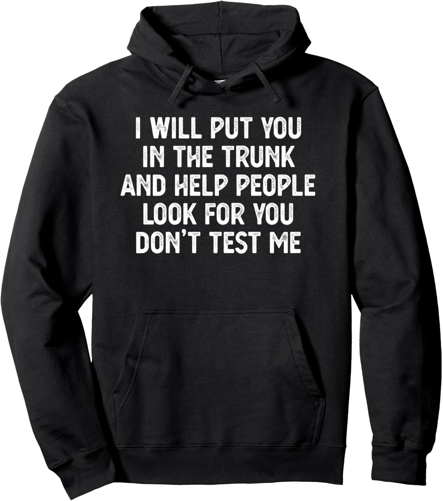 I’ll Put You in The Trunk Don’t Test Me Funny Quote Unisex Hooded Sweatshirt
