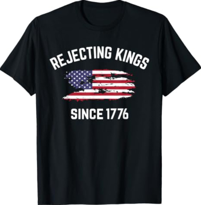 Rejecting Kings Since 1776 Patriotic USA Flag 4th of July T-Shirt
