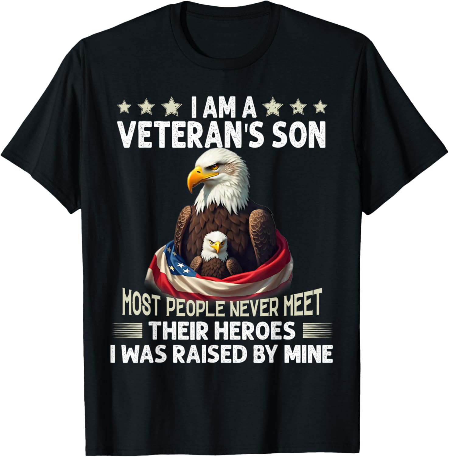 I Am A Veteran’s Son Most People Never Meet Their Heroes T-Shirt
