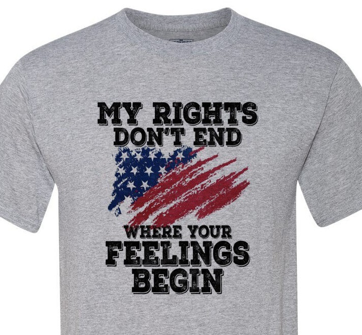 My Rights Do Not End Where Your Feelings Begin – Patriotic – USA – Unisex