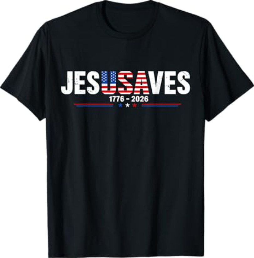 Jesus Saves 1776 2026 USA 250th Anniverary 4th of July T -Shirt