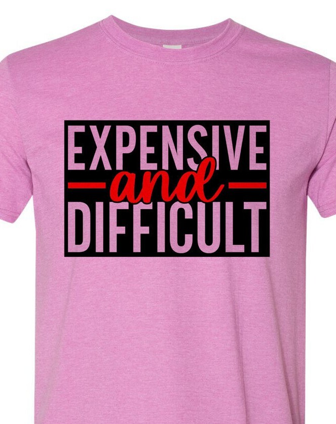 Expensive and Difficult – Adult Humor – Soft – Fast Shipping – UltraSoft