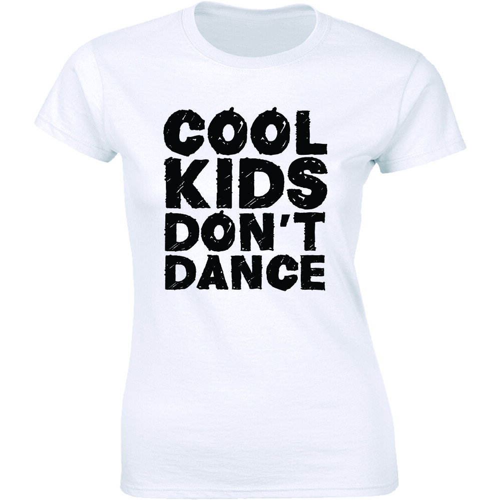 Cool Kids Don’t Dance Ladies T-shirt Funny Fashion Children Tee Women’s Shirt