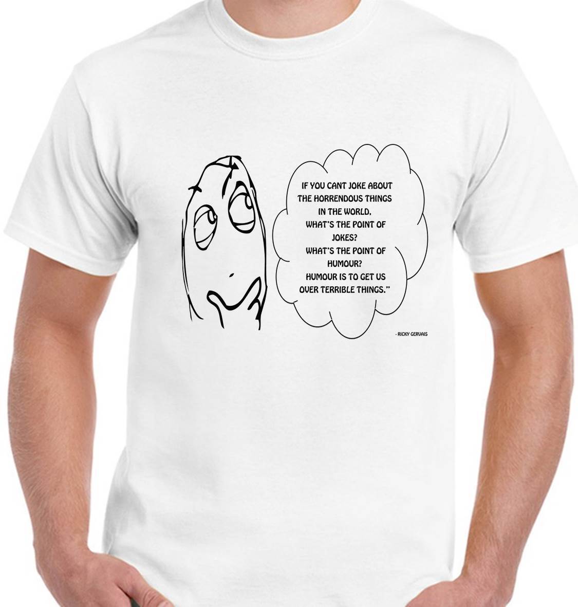 Ricky Gervais Tribute T Shirt – If You Can’t Comment On The Most Horrendous”