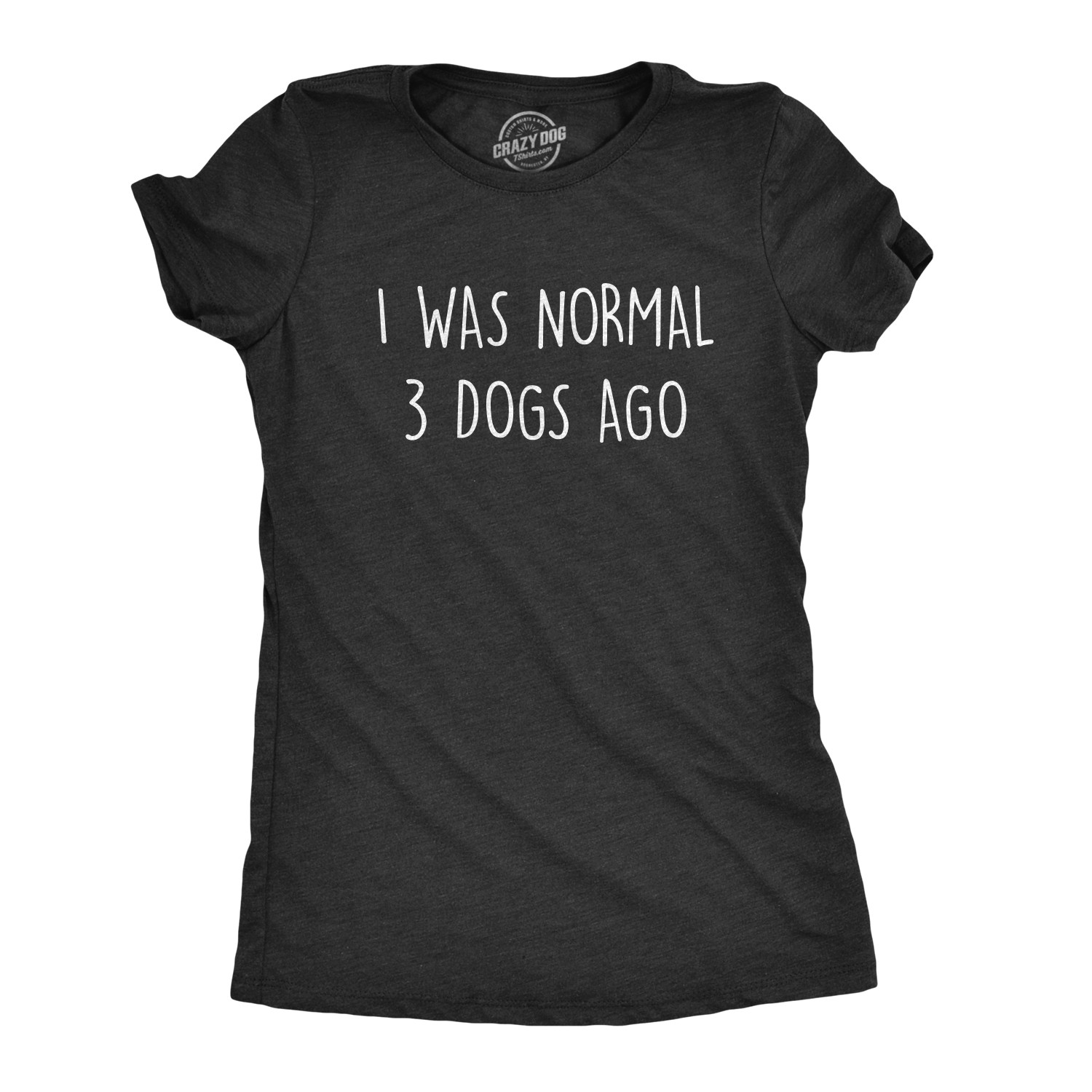 Womens I Was Normal 3 Dogs Ago T Shirt Funny Pet Puppy Lover Tee