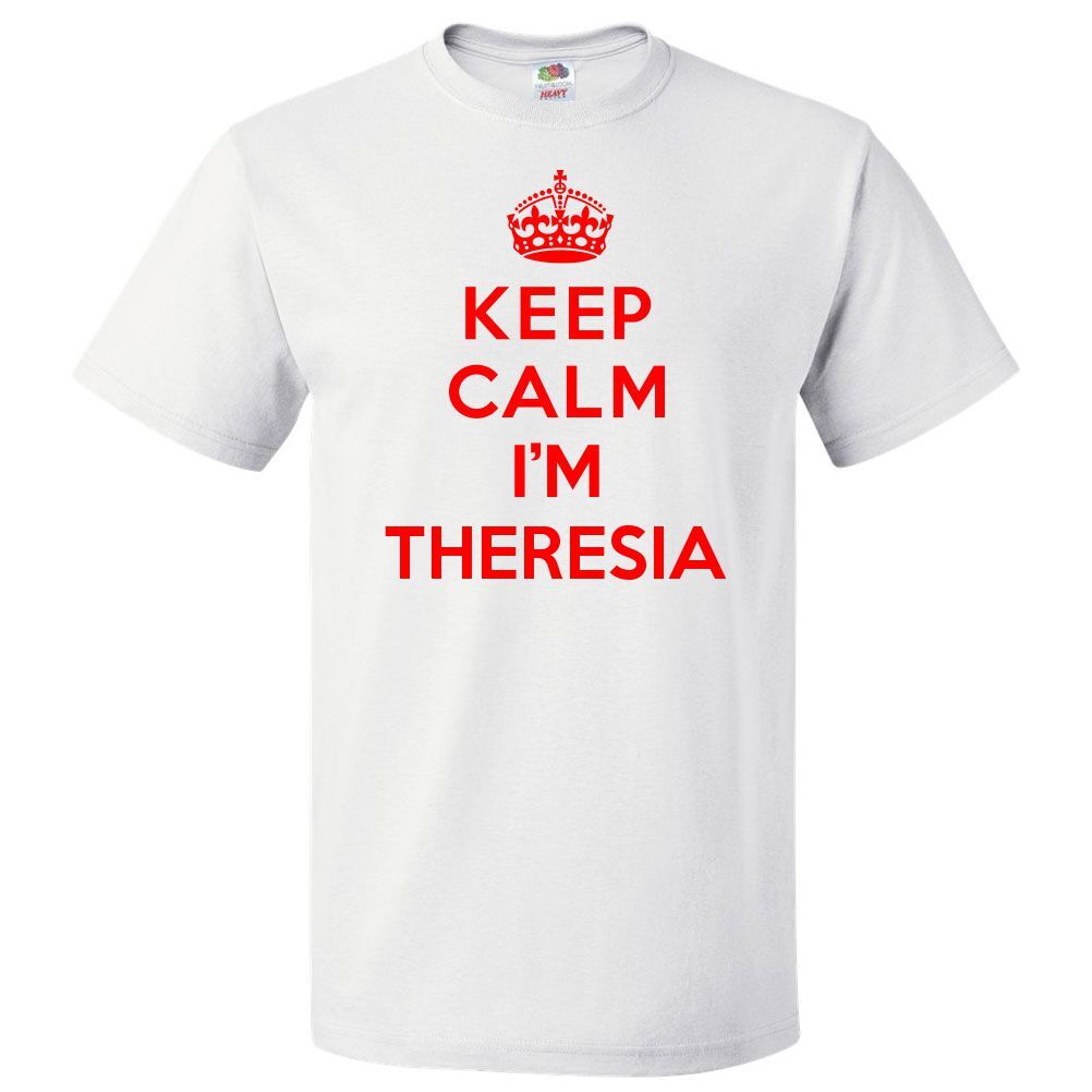 Keep Calm I’m Theresia T shirt Funny Tee