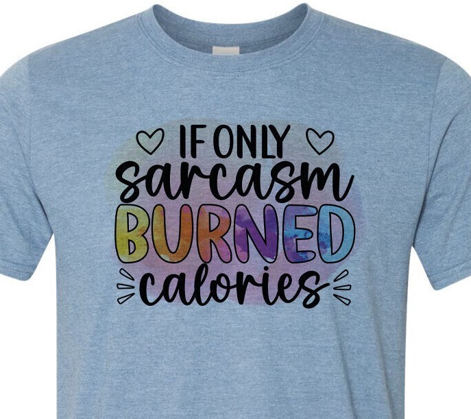 If Only Sarcasm Burned Calories – Adult Humor – Adult Unisex – Christmas Gift