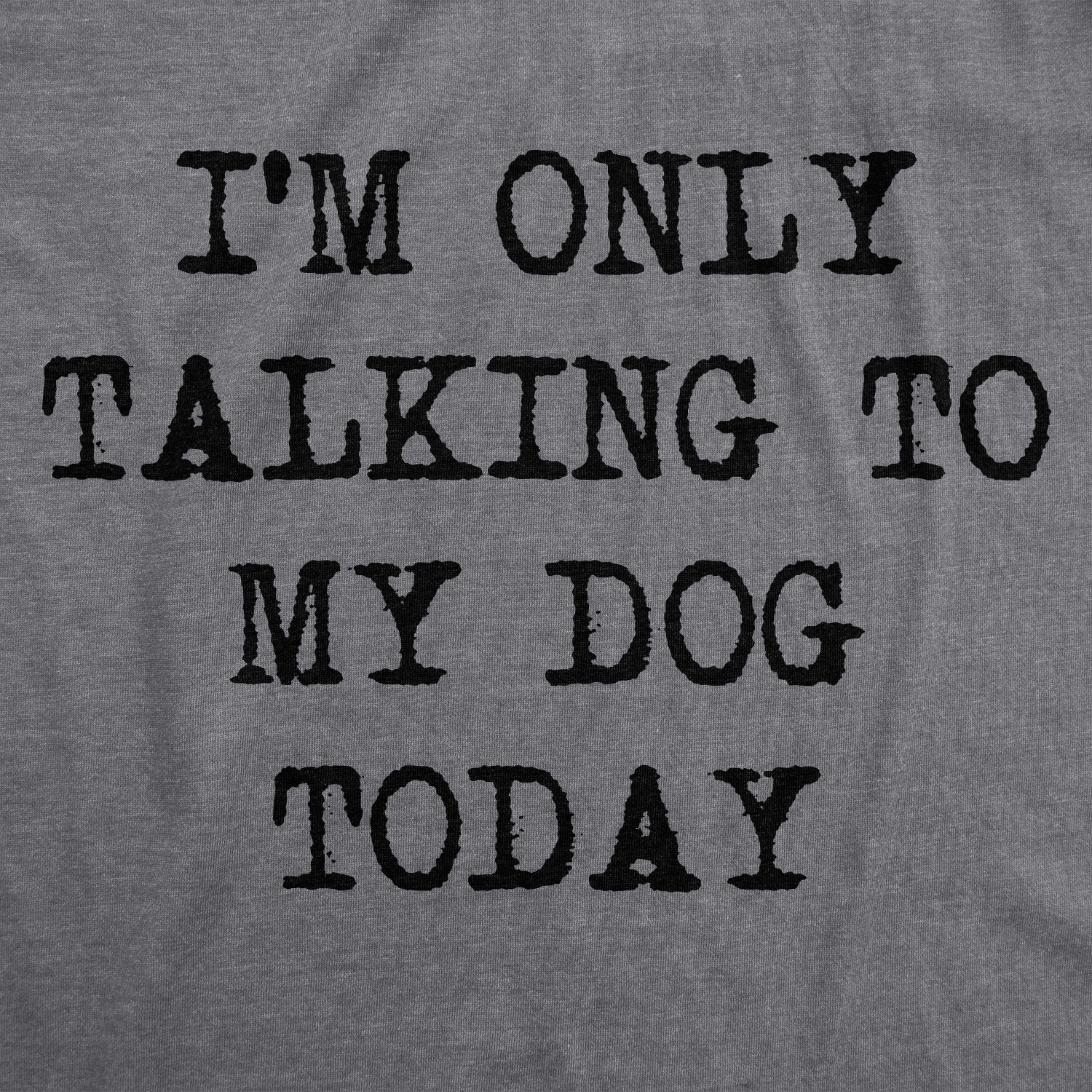 Mens I’m Only Talking to My Dog Today Funny Shirts Dog Lovers Novelty Cool T