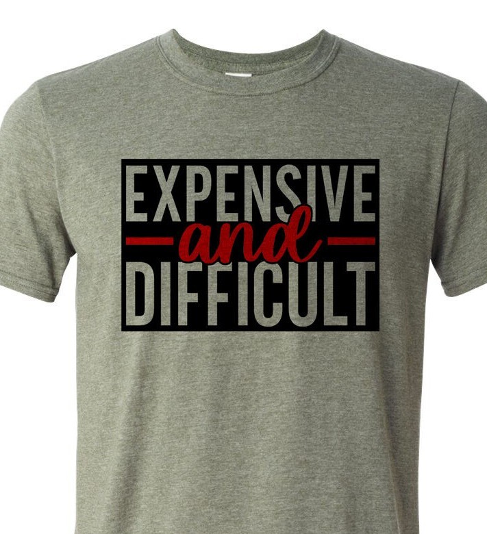 Expensive and Difficult – Adult Humor – Soft – Fast Shipping – UltraSoft