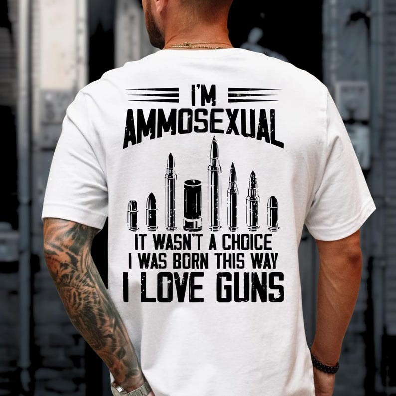 I’m Ammosexual Born This Way Love Guns T-Shirt, Back Print Patriotic USA