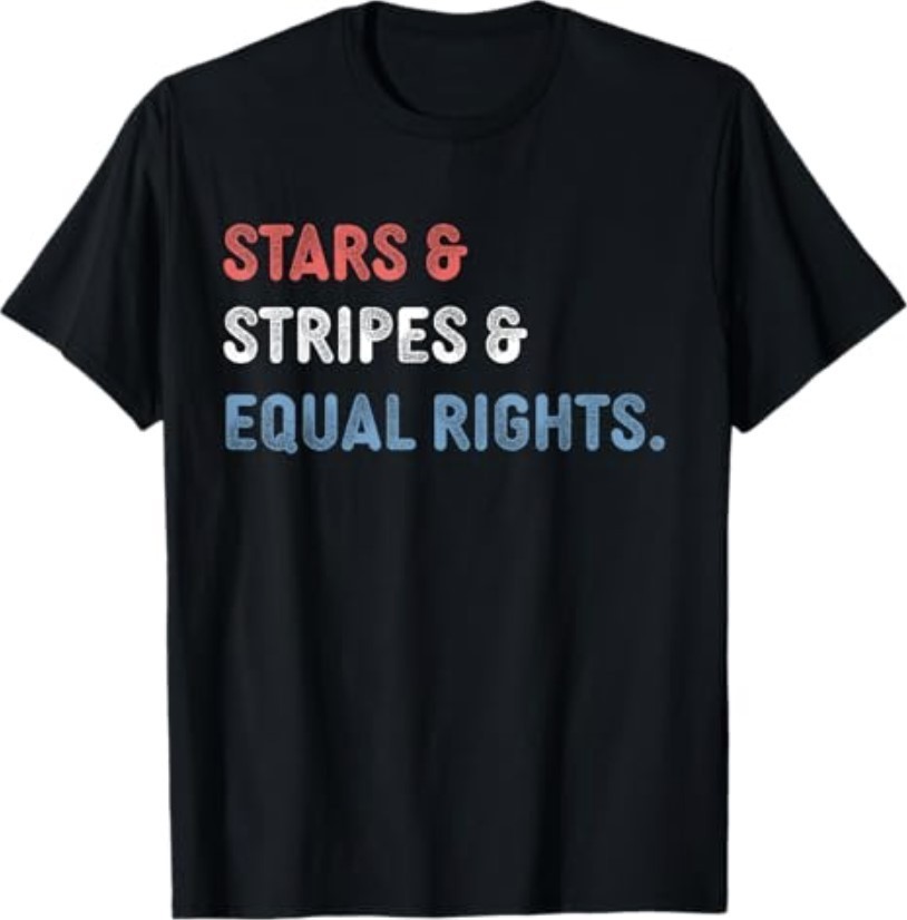 Stars Stripes and Equal Rights 4th of July Women’s Rights T-Shirt