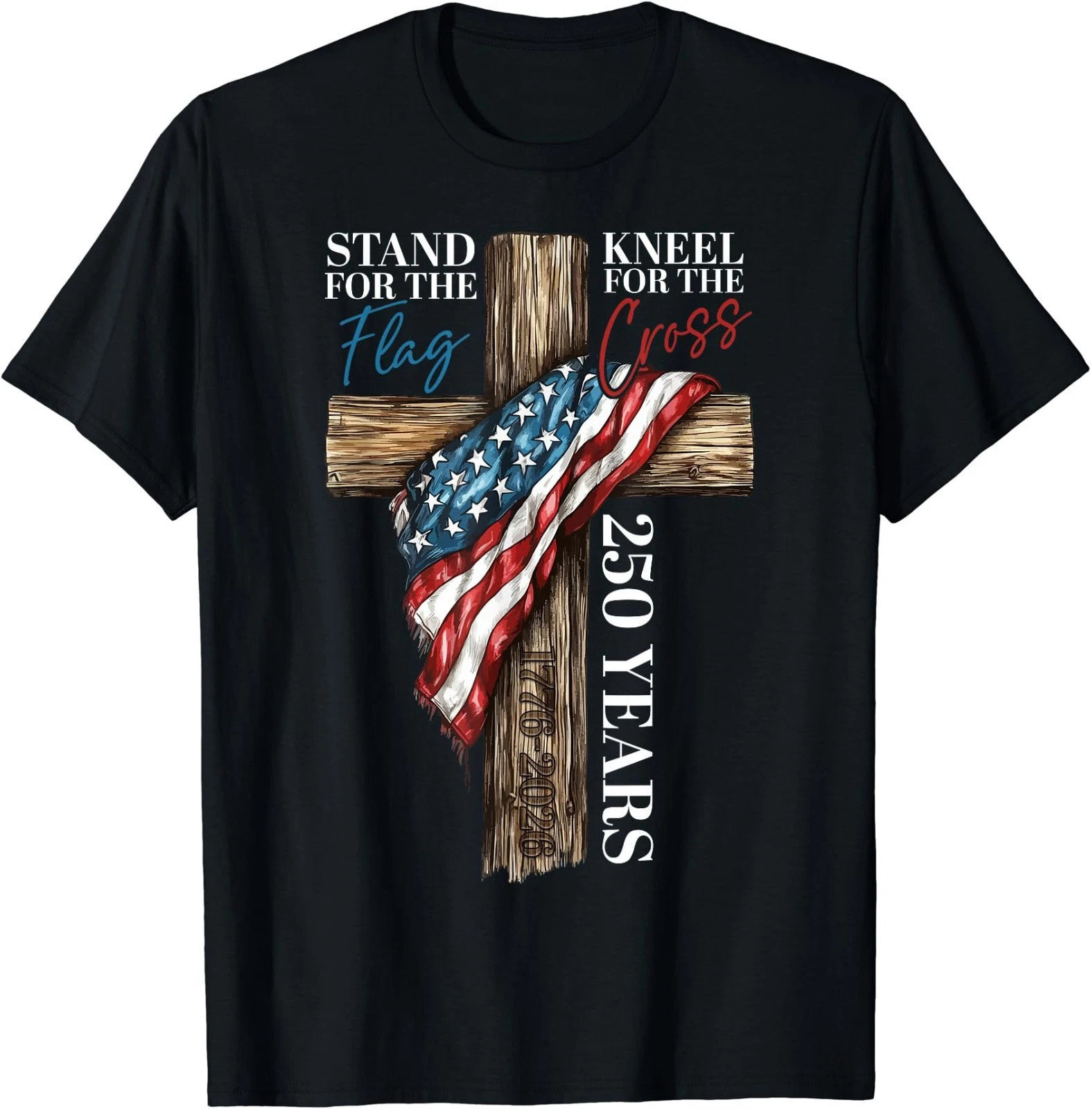 Stand for the Flag Kneel for the Cross 250 Years Christian T-Shirt