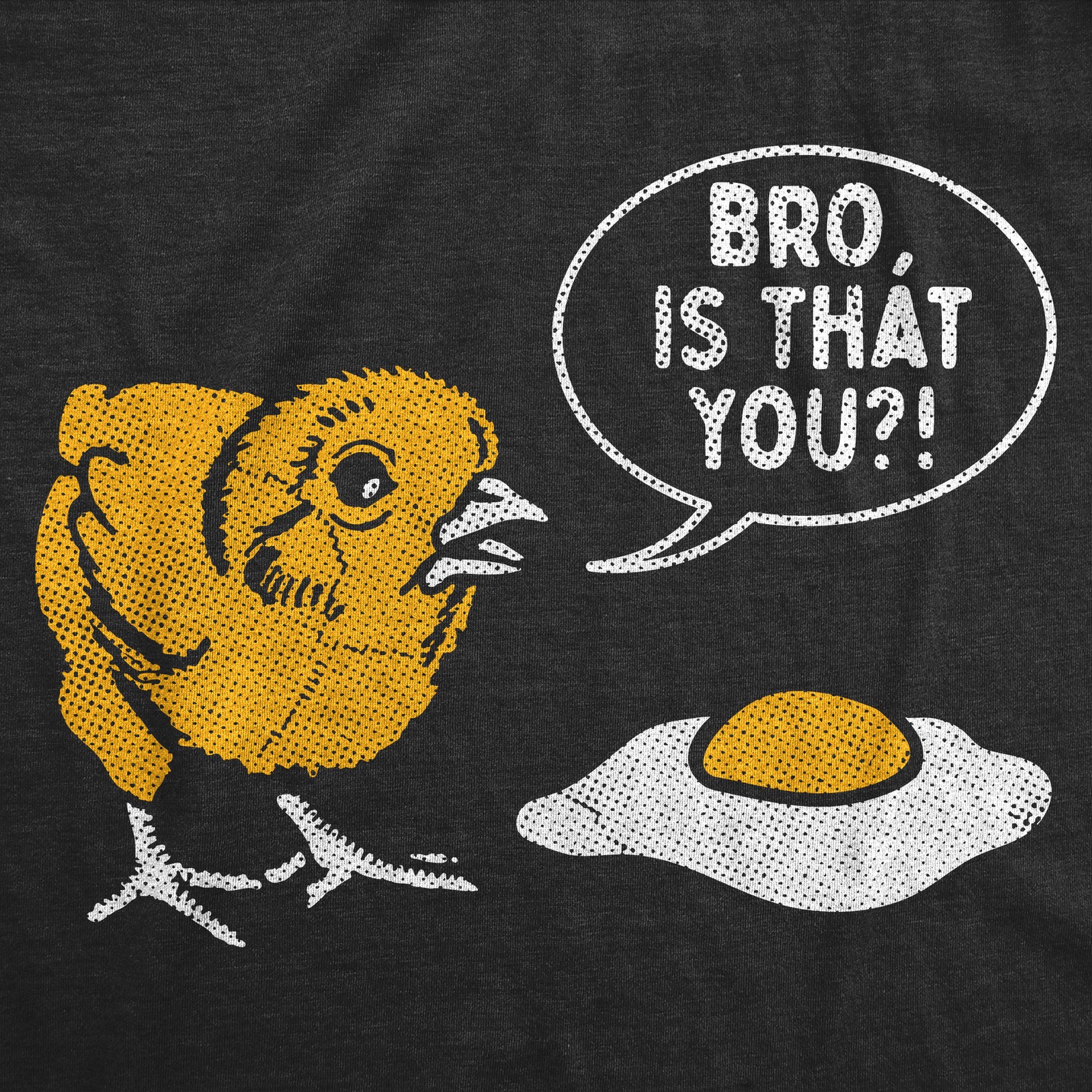 Mens Funny T Shirts Bro Is That You Sarcastic Chicken Egg Graphic Novelty Tee