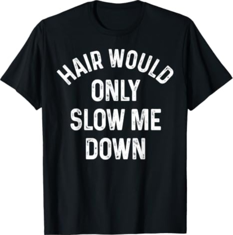 Funny Hair Would Only Slow Me Down Bald Vintage Humor T- Shirt