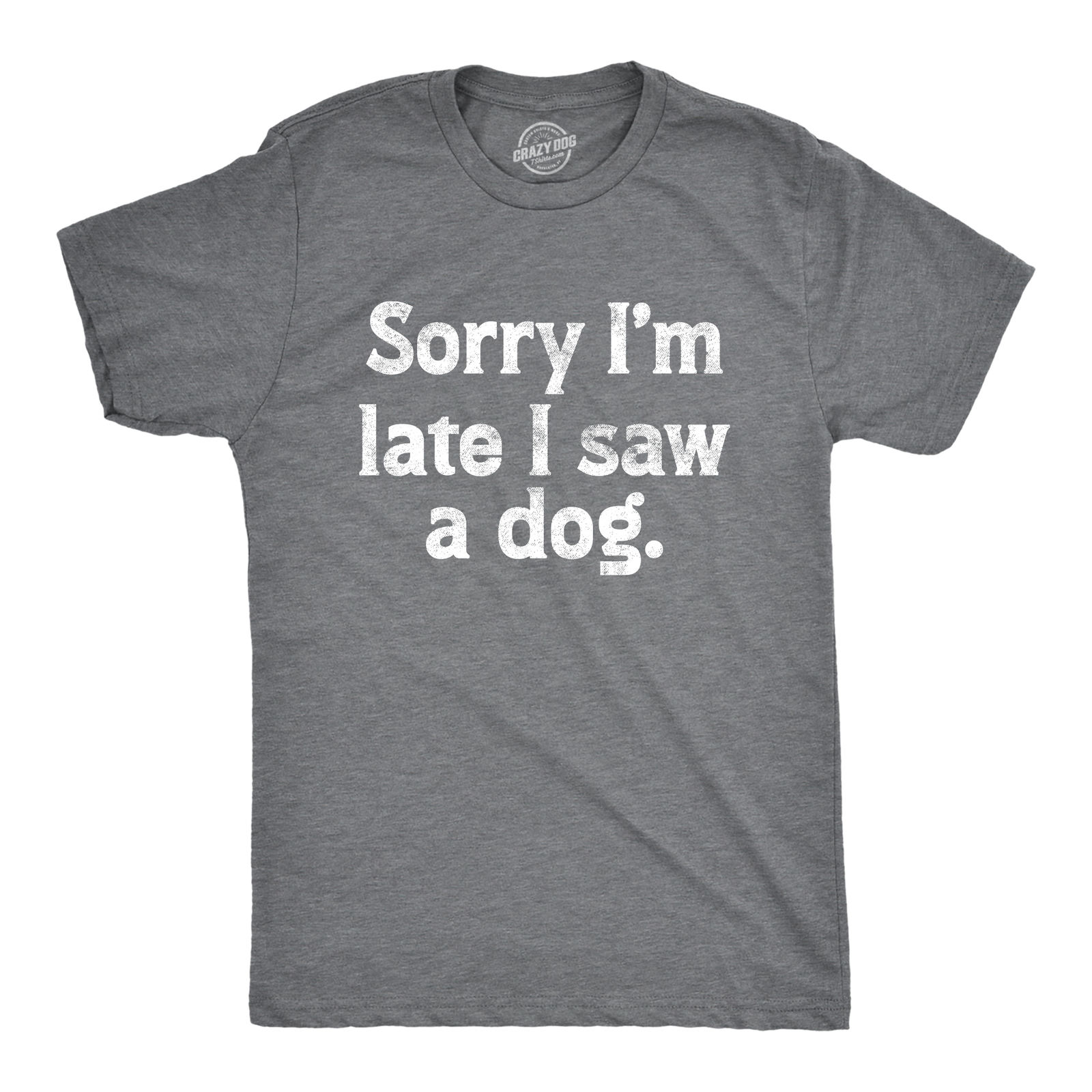 Mens Sorry Im Late I Saw A Dog T Shirt Funny Tardy Puppy Lovers Joke Tee For