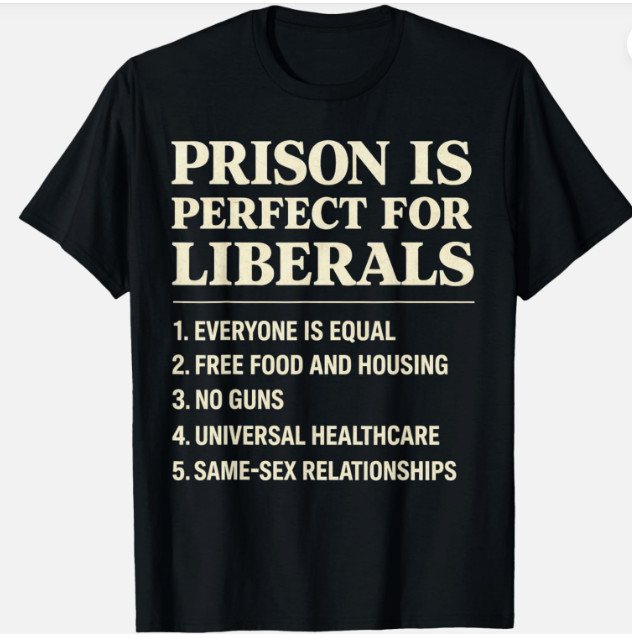 Prison is Perfect for Liberals Funny Anti Liberal Quote Unisex T-Shirt