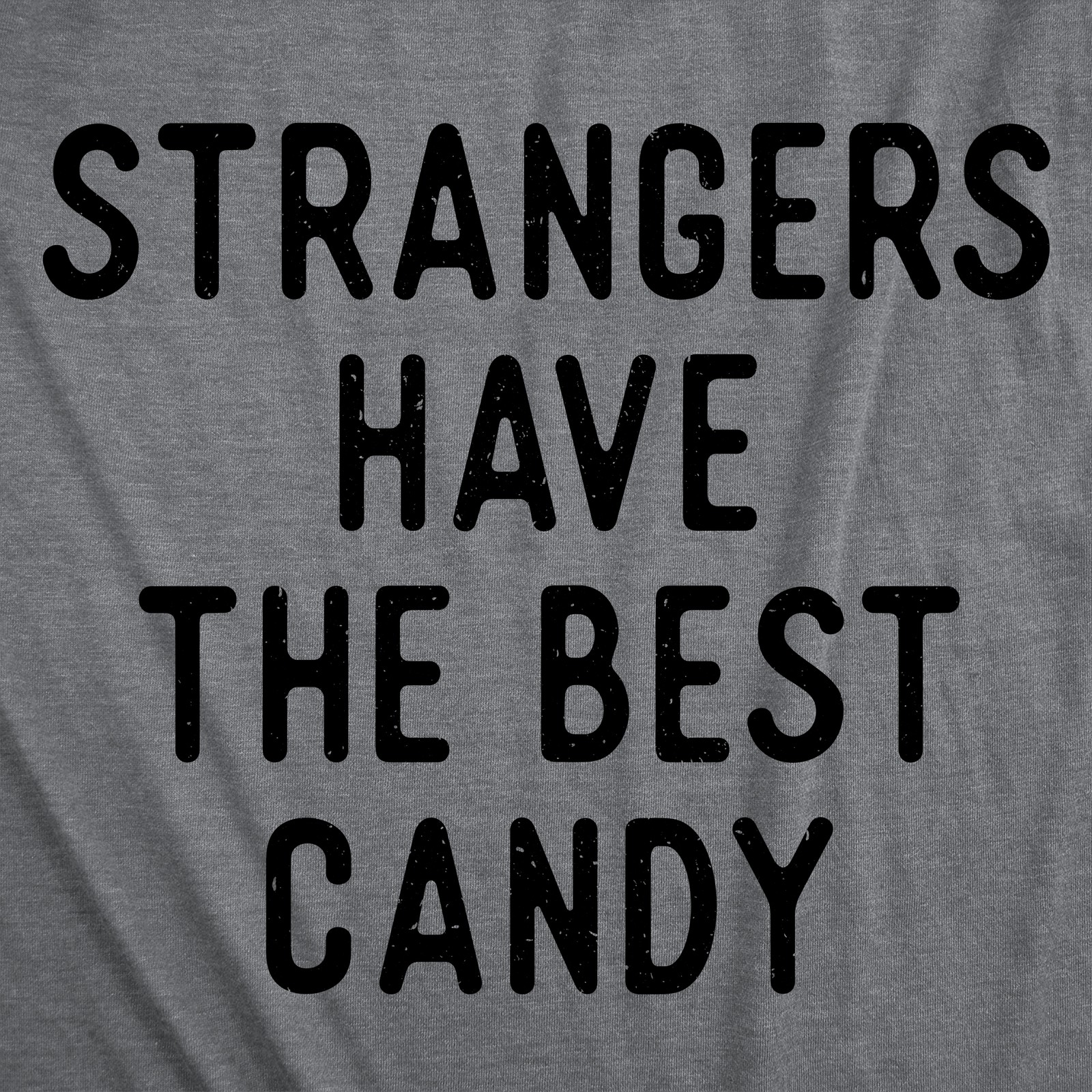 Mens Funny T Shirts Strangers Have The Best Candy Sarcastic Graphic Novelty Tee