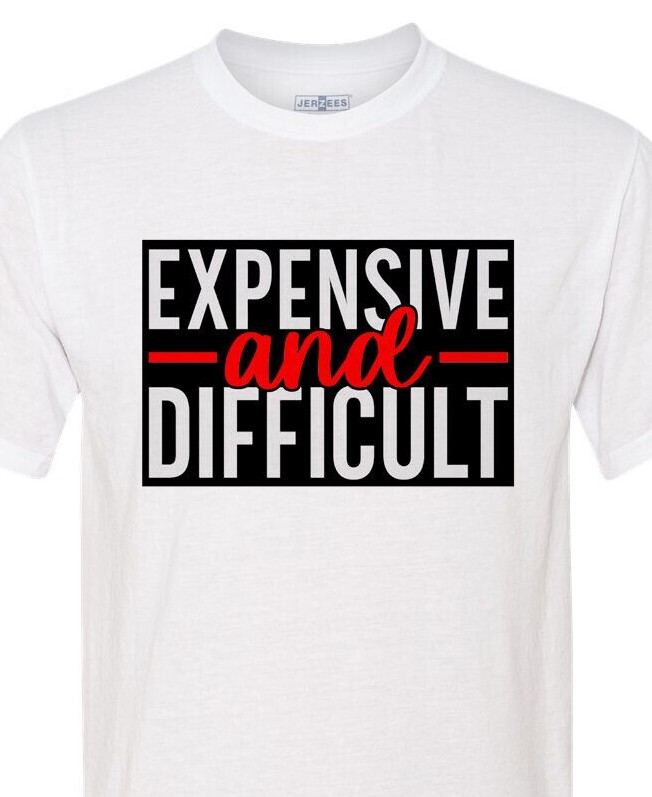 Expensive and Difficult – Adult Humor – Soft – Fast Shipping – UltraSoft