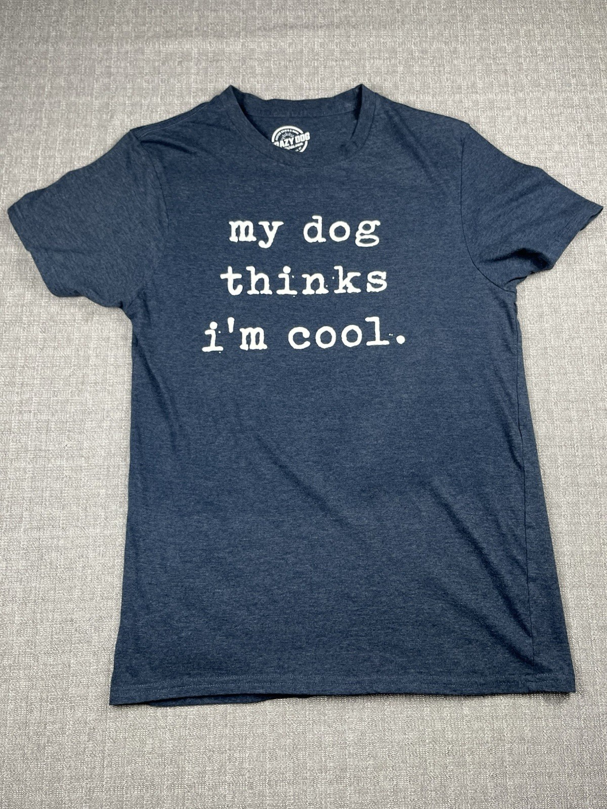 Crazy Dog T-Shirt Adult Size M Blue “My Dog Thinks I’m Cool” Funny Graphic Tee