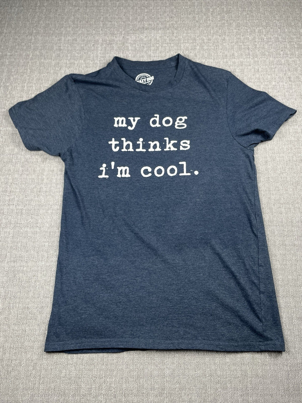 Crazy Dog T-Shirt Adult Size M Blue “My Dog Thinks I’m Cool” Funny Graphic Tee