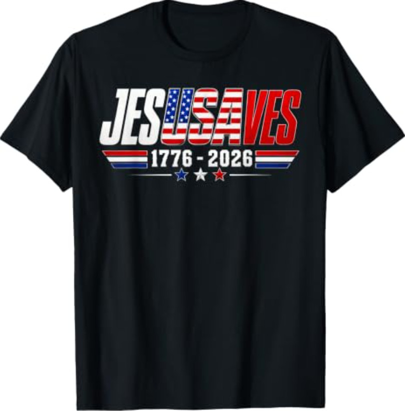 Jesus Saves 1776 2026 USA 250th Anniverary 4th of July T- Shirt