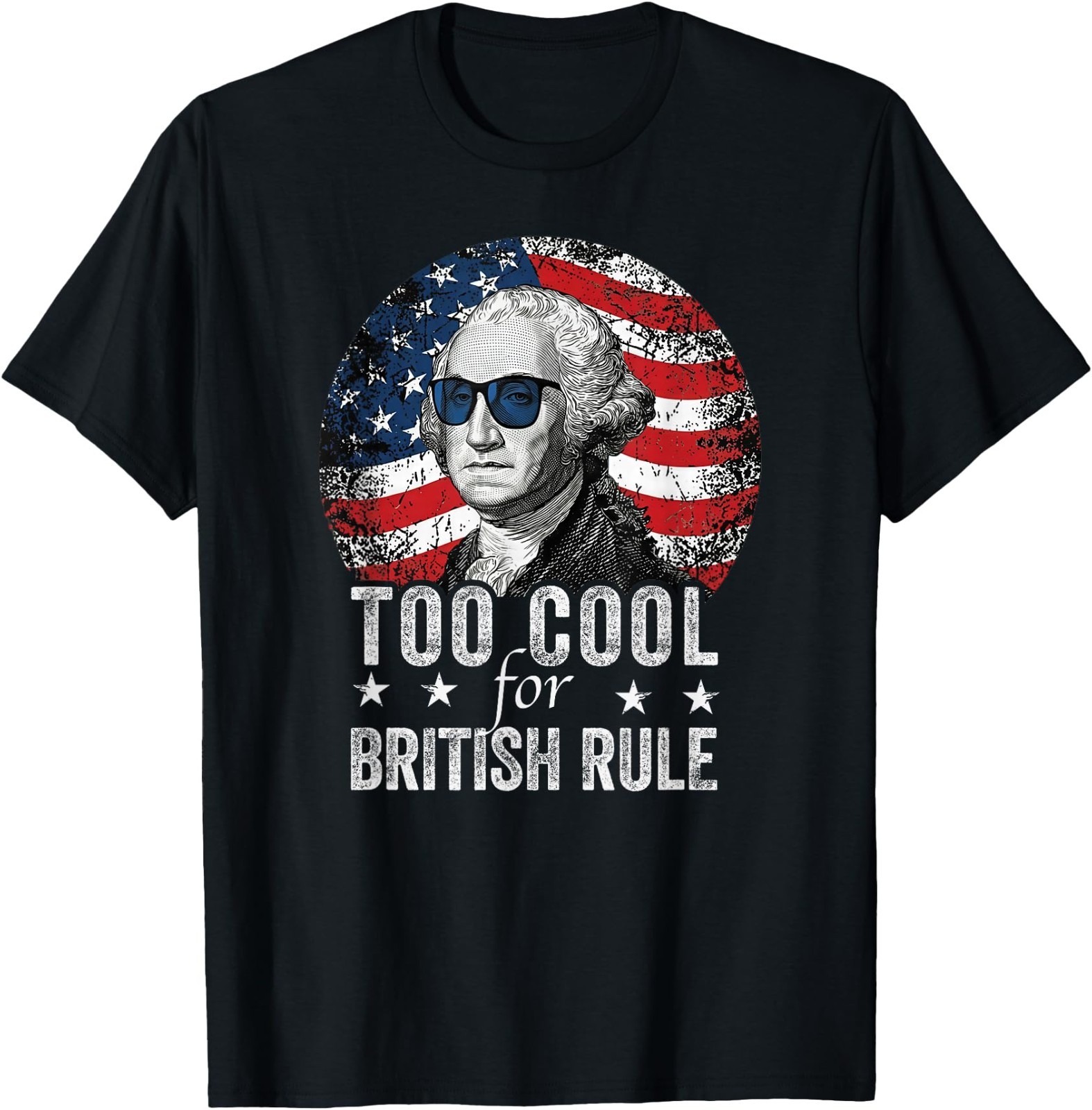 Too Cool for British Rule – USA American Flag 4th of July T-Shirt