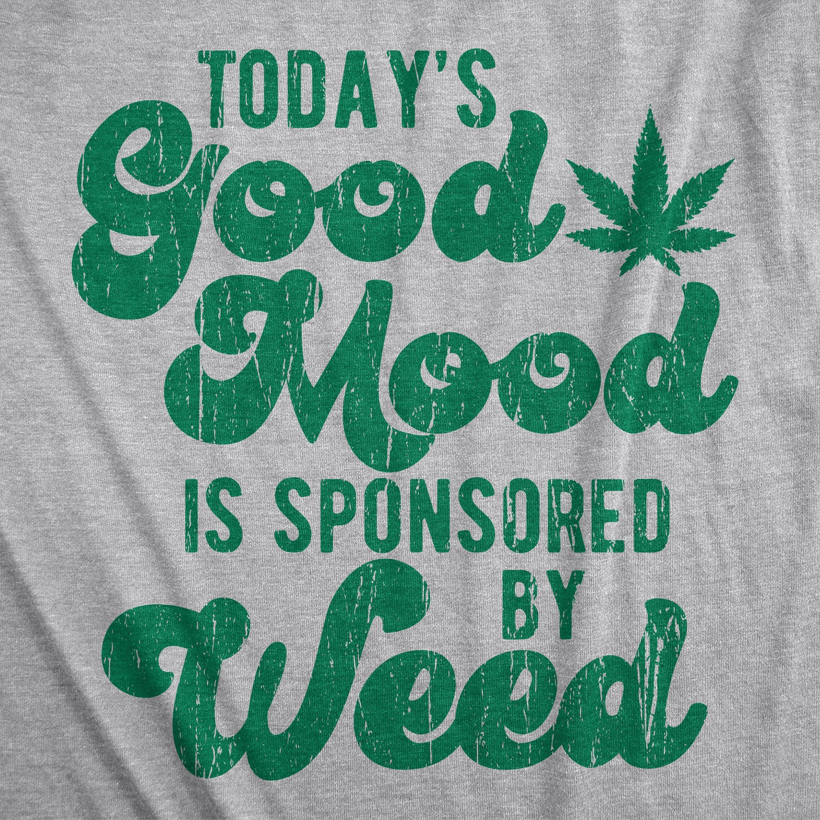 Mens Today’s Good Mood Is Sponsored By Weed T Shirt Funny 420 Marijuana Lover