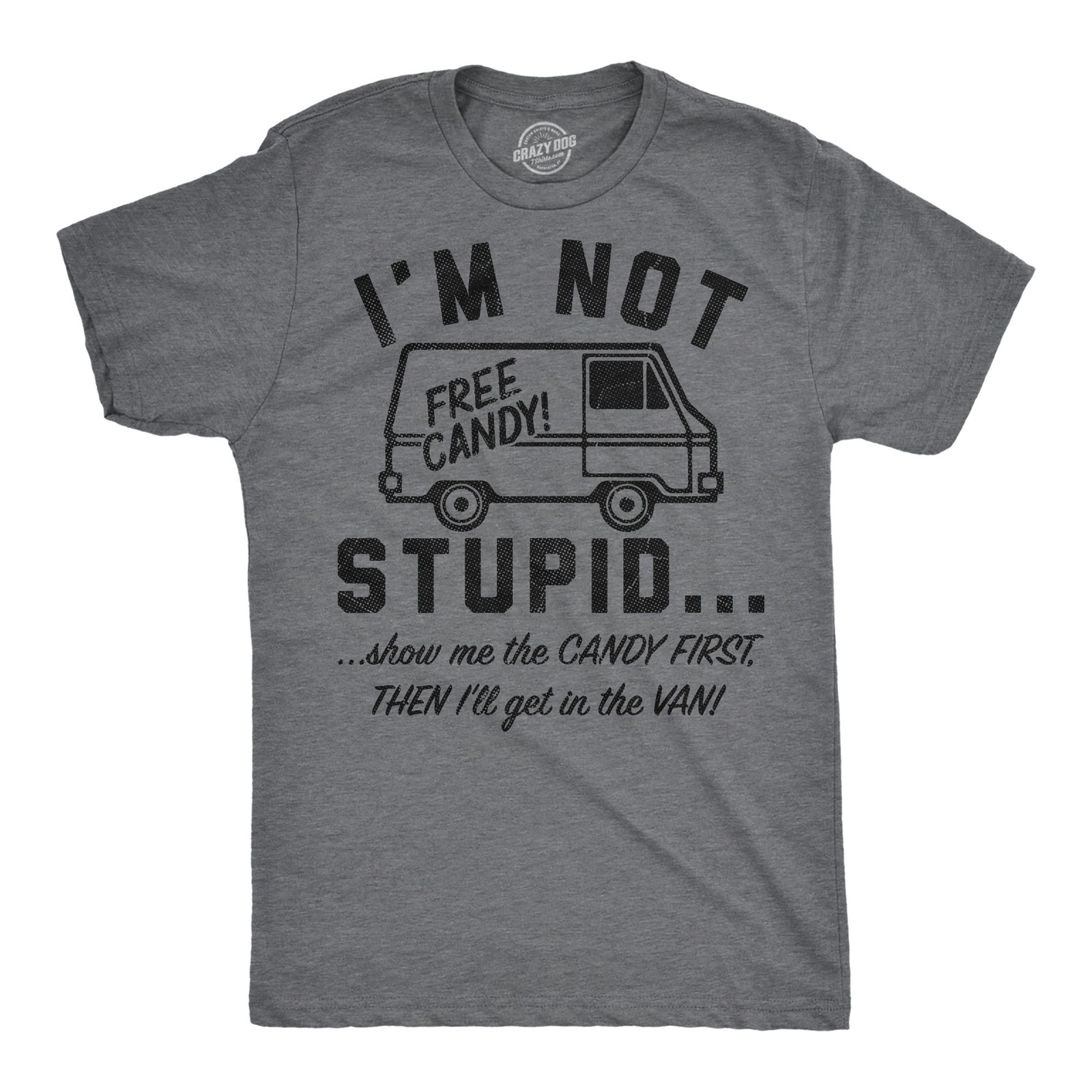 Mens Funny T Shirts Im Not Stupid Show Me The Candy First Then Ill Get In The