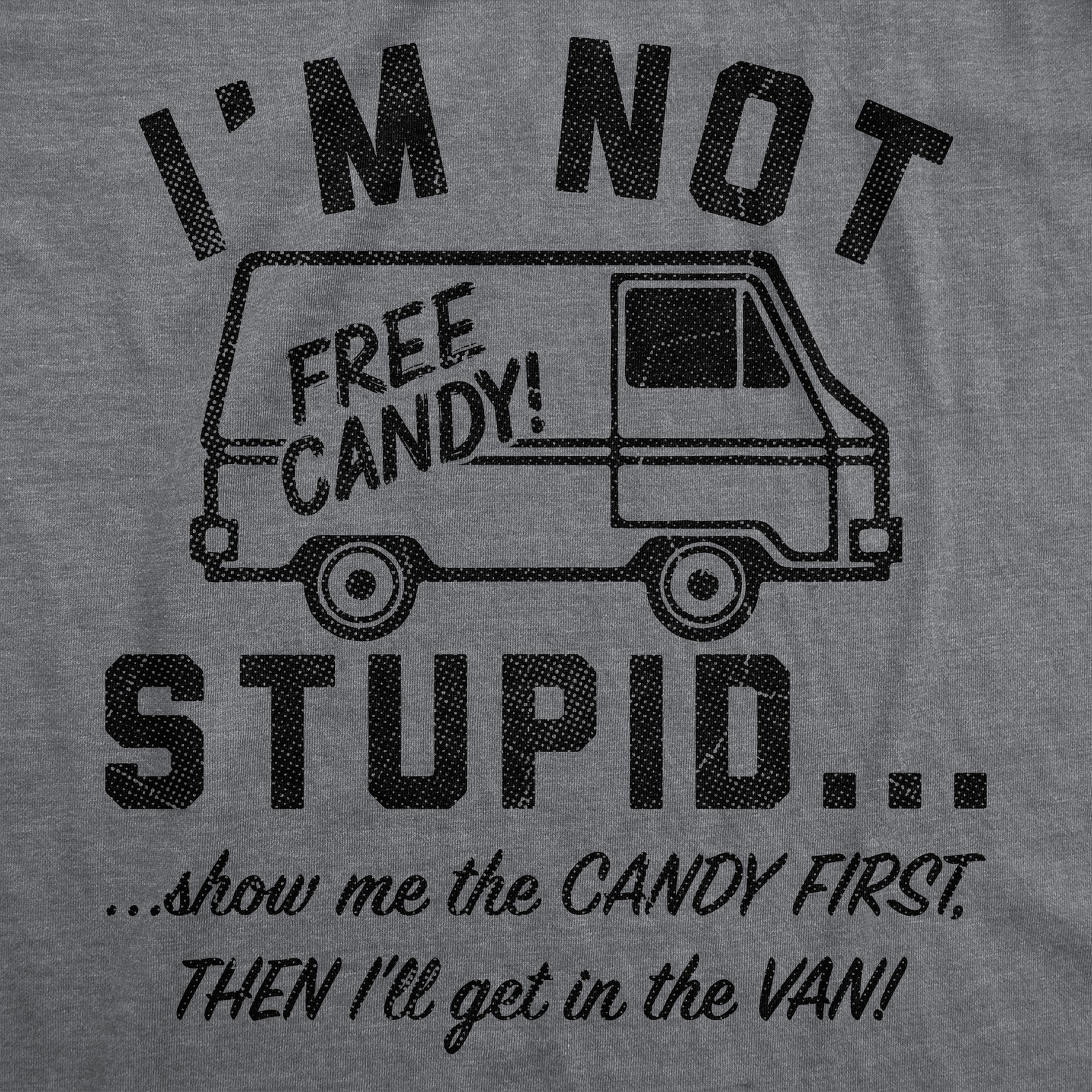 Mens Funny T Shirts Im Not Stupid Show Me The Candy First Then Ill Get In The