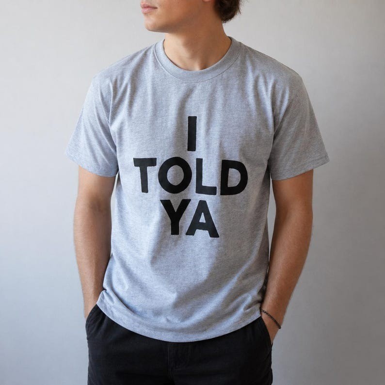 I Told Ya Funny Quote T Shirt Minimal Typography Casual Graphic Tee