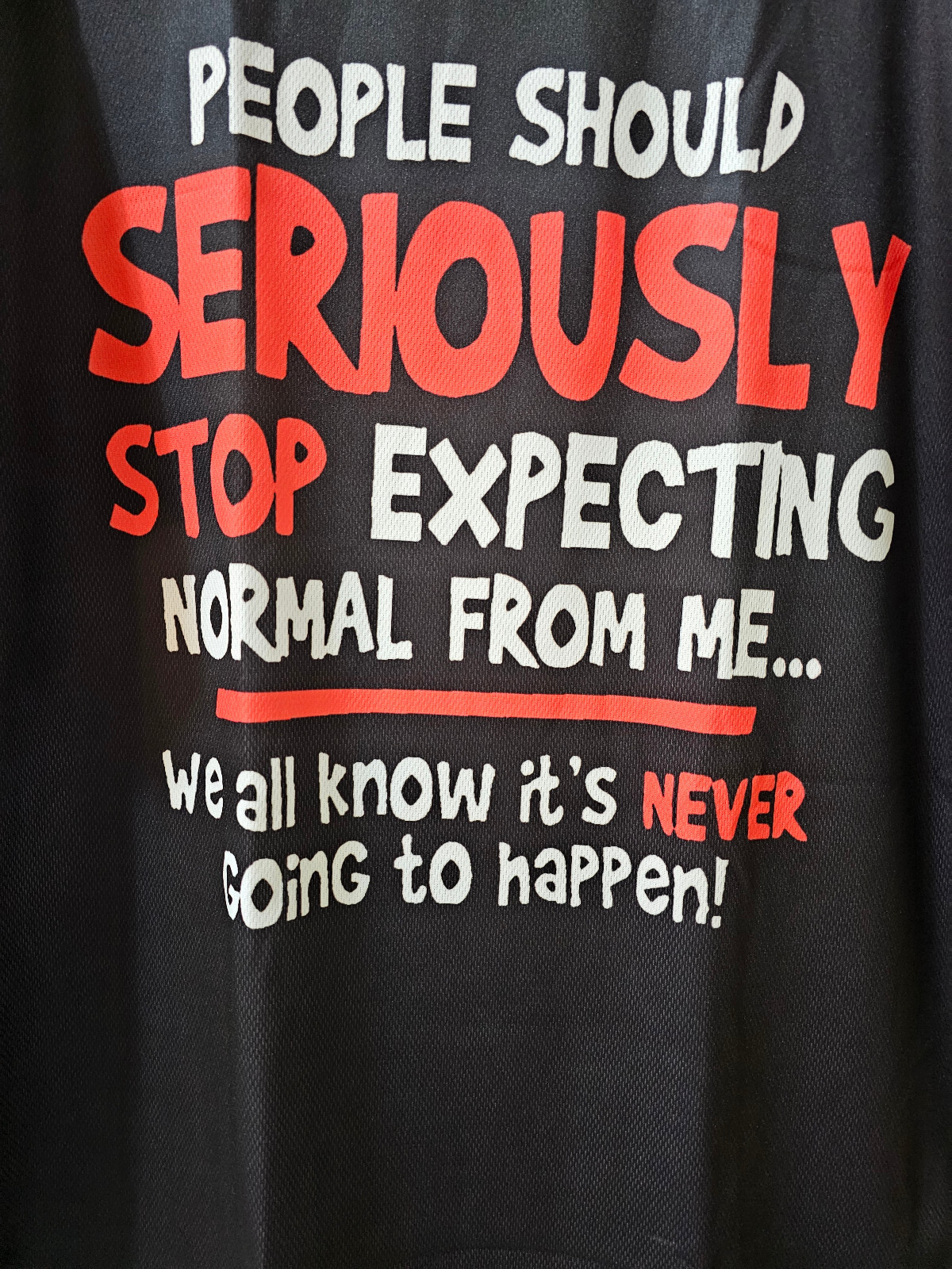 Unisex People Should Stop Expecting Normal From Me T Shirt ~ 90% Poly ~ Sz S-XL