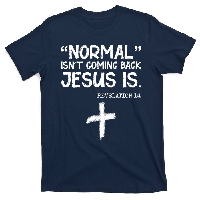 Normal Isn’t Coming Back Jesus Is Revelation 14 T-Shirt Unisex