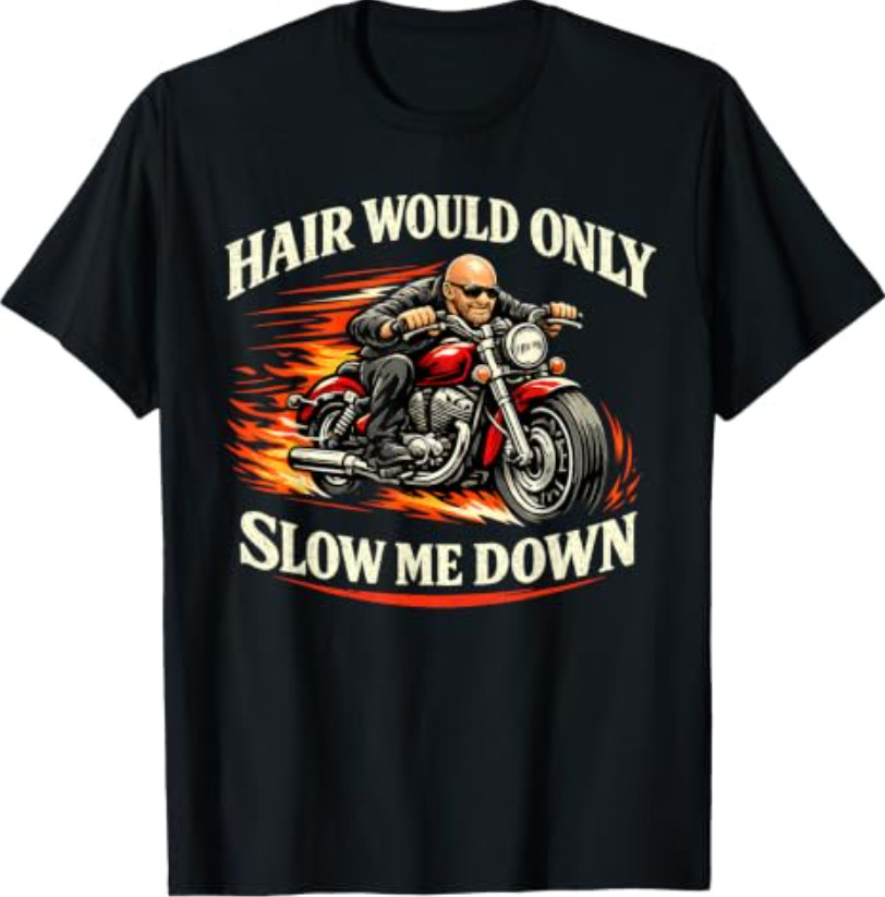 Hair Would Only Slow Me Down Funny Bald Head Humor for Men T-Shirt