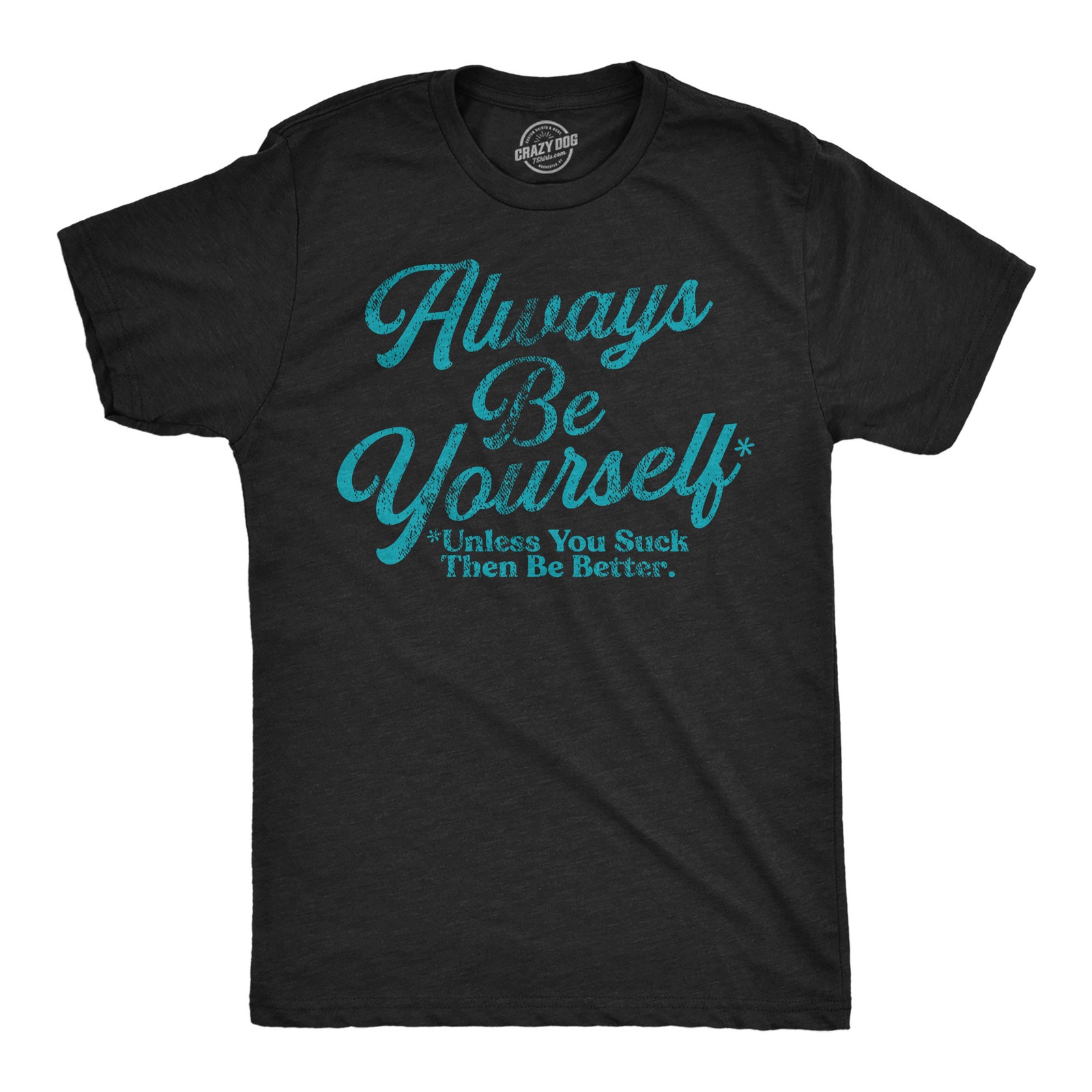 Mens Funny T Shirts Always Be Yourself Unless You Suck Then Be Better Sarcastic