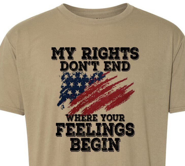 My Rights Do Not End Where Your Feelings Begin – Patriotic – USA – Unisex