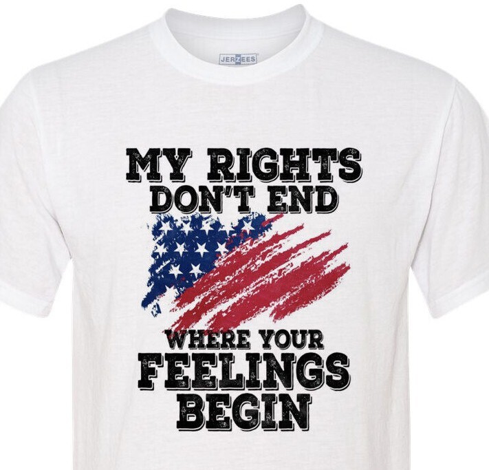 My Rights Do Not End Where Your Feelings Begin – Patriotic – USA – Unisex