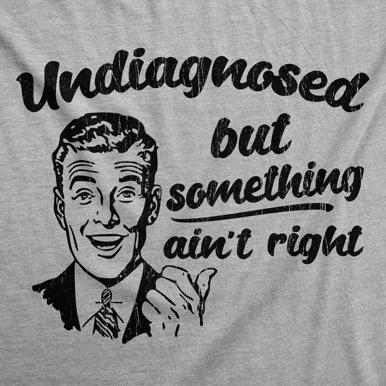 Mens Funny T Shirts Undiagnosed But Something Aint Right Sarcastic Graphic