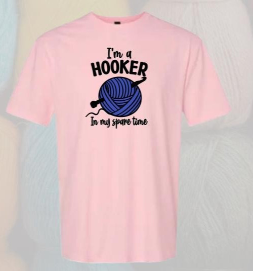 I’m a Hooker in my Spare Time Crochet themed T-shirts & Sweatshirts;Custom made