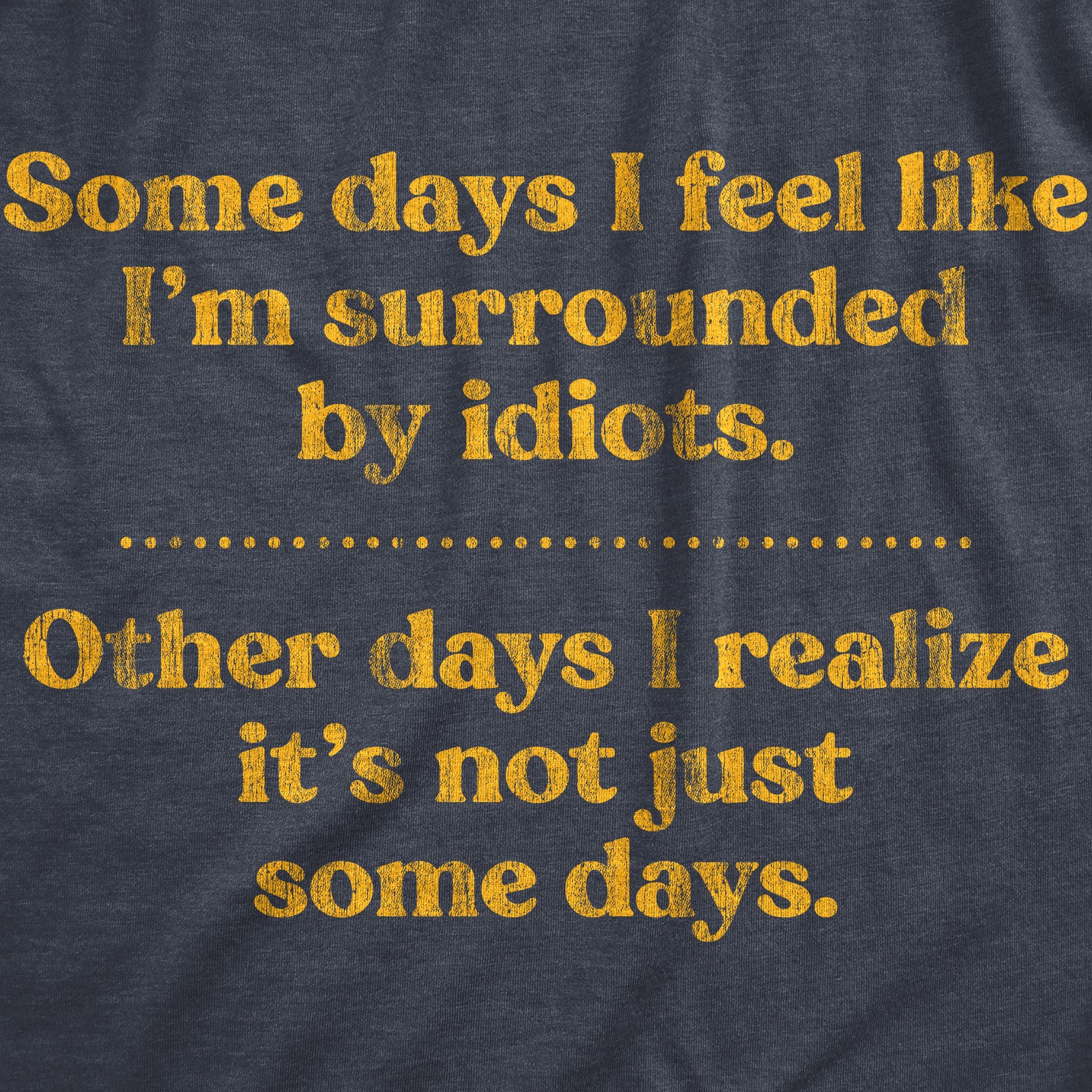 Mens Some Days I’m Surrounded By Idiots T Shirt Funny Offensive Novelty Graphic