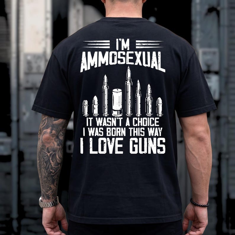 I’m Ammosexual Born This Way Love Guns T-Shirt, Back Print Patriotic USA